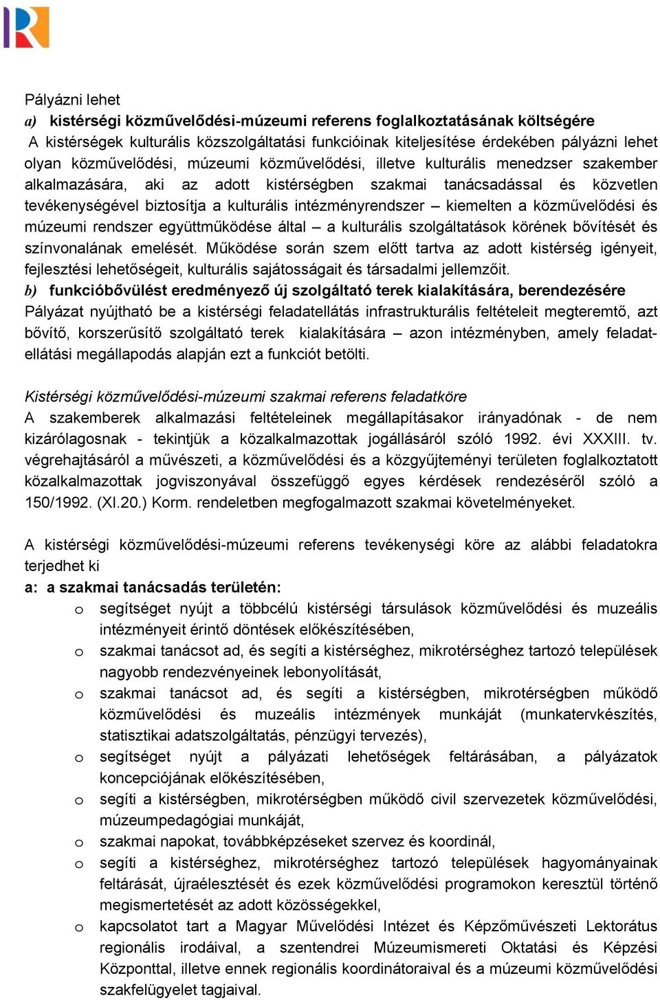 intézményrendszer kiemelten a közművelődési és múzeumi rendszer együttműködése által a kulturális szolgáltatások körének bővítését és színvonalának emelését.