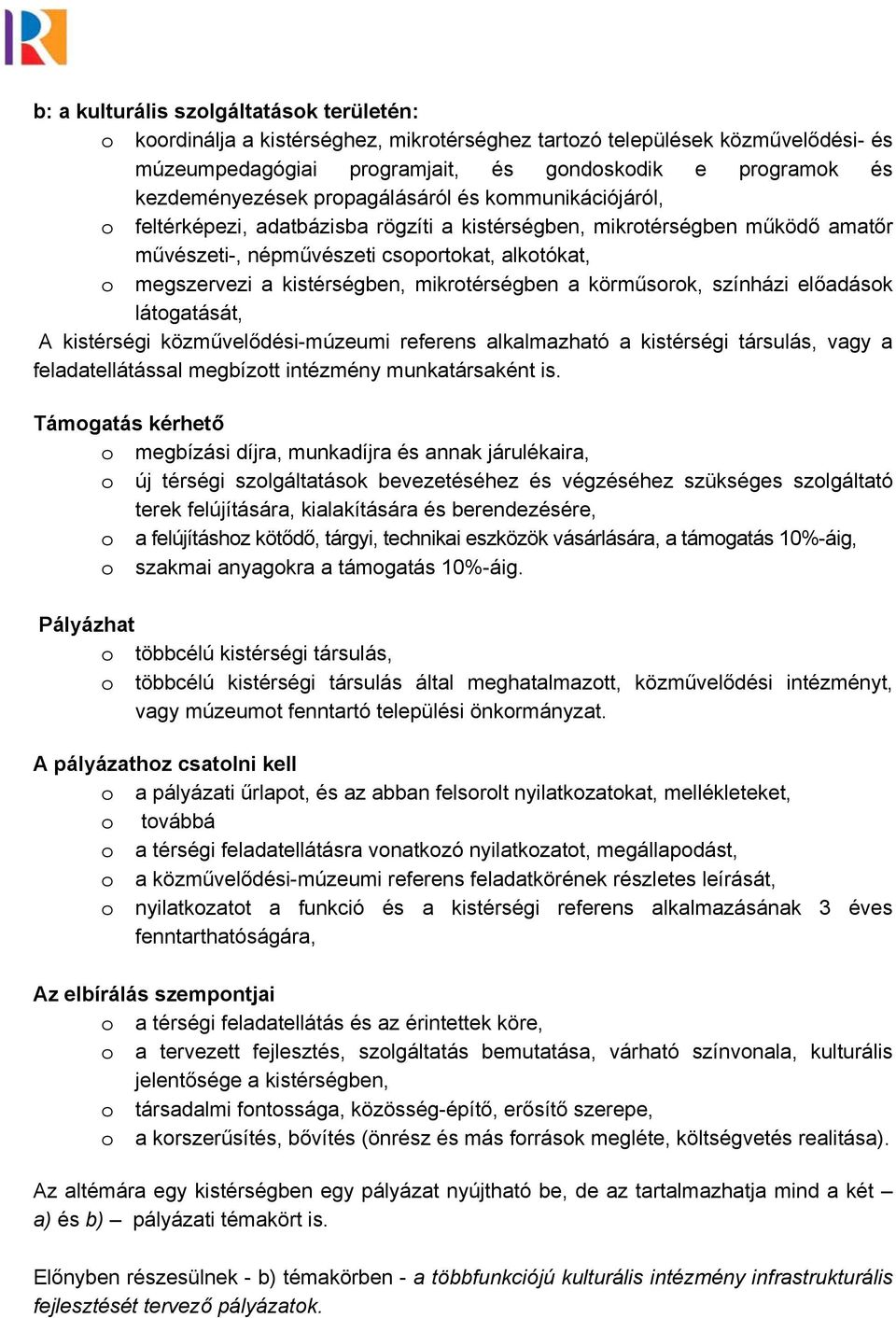 kistérségben, mikrotérségben a körműsorok, színházi előadások látogatását, A kistérségi közművelődési-múzeumi referens alkalmazható a kistérségi társulás, vagy a feladatellátással megbízott intézmény