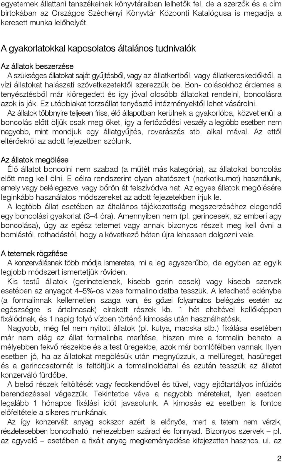 szövetkezetektõl szerezzük be. Bon- colásokhoz érdemes a tenyésztésbôl már kiöregedett és így jóval olcsóbb állatokat rendelni, boncolásra azok is jók.