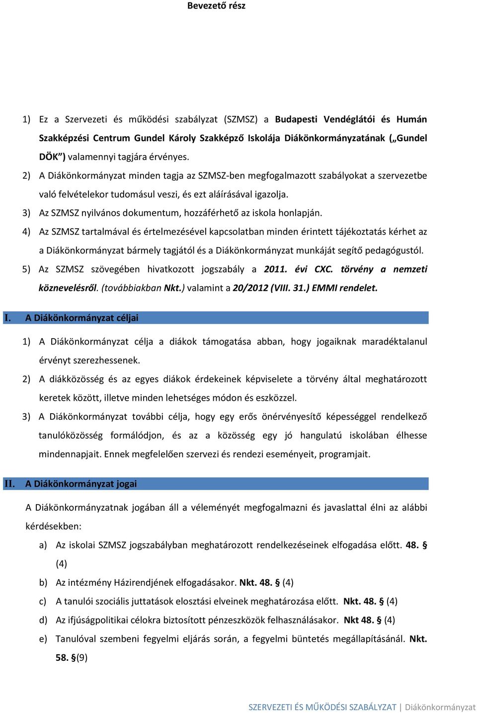 3) Az SZMSZ nyilvános dokumentum, hozzáférhető az iskola honlapján.