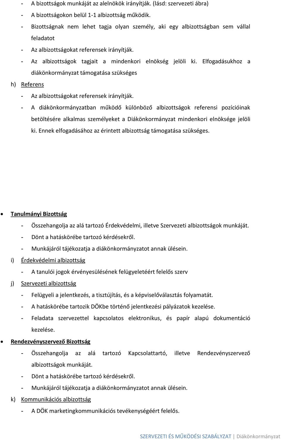 Elfogadásukhoz a diákönkormányzat támogatása szükséges h) Referens - Az albizottságokat referensek irányítják.