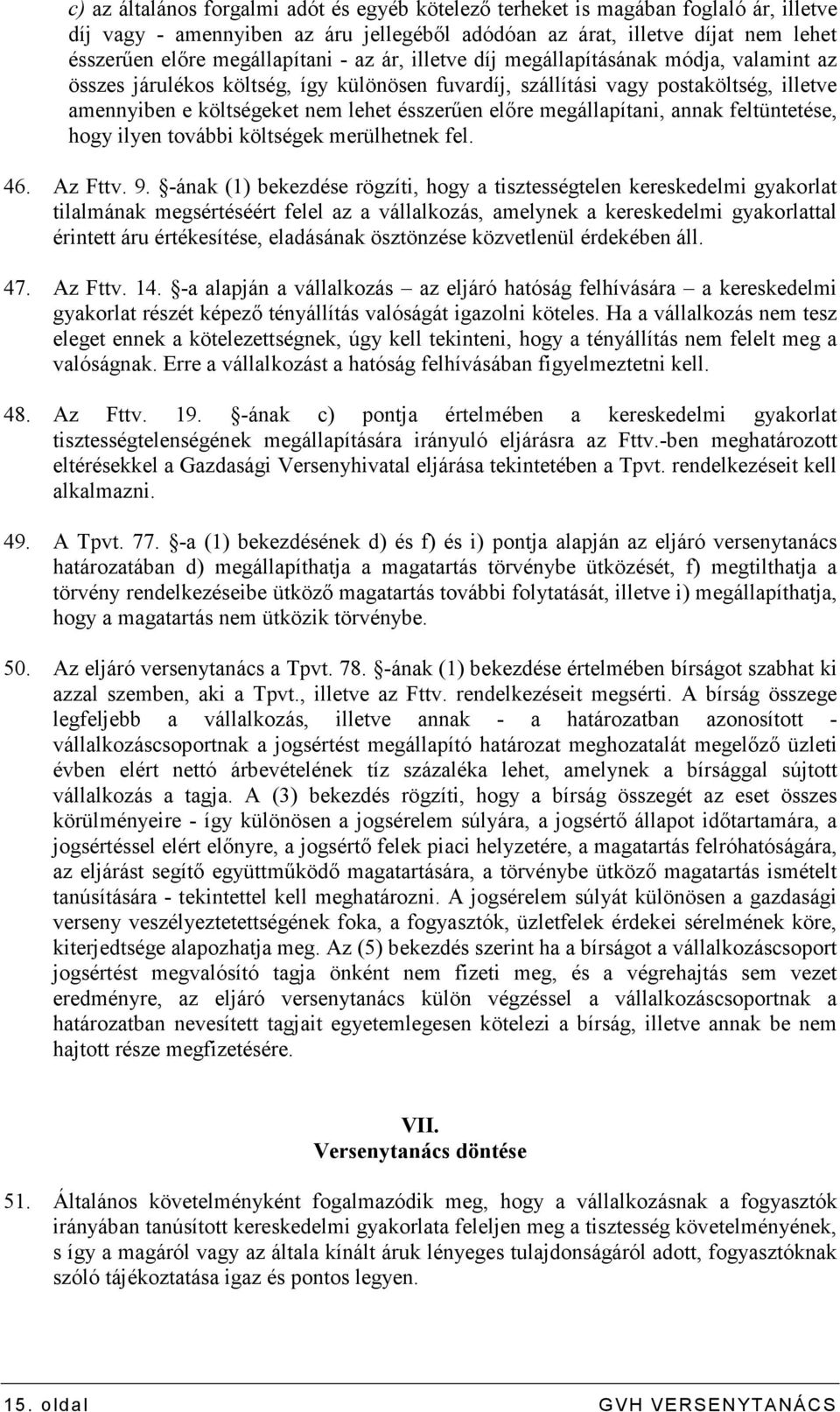 megállapítani, annak feltüntetése, hogy ilyen további költségek merülhetnek fel. 46. Az Fttv. 9.