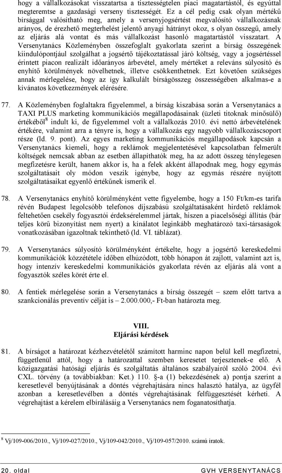 amely az eljárás alá vontat és más vállalkozást hasonló magatartástól visszatart.