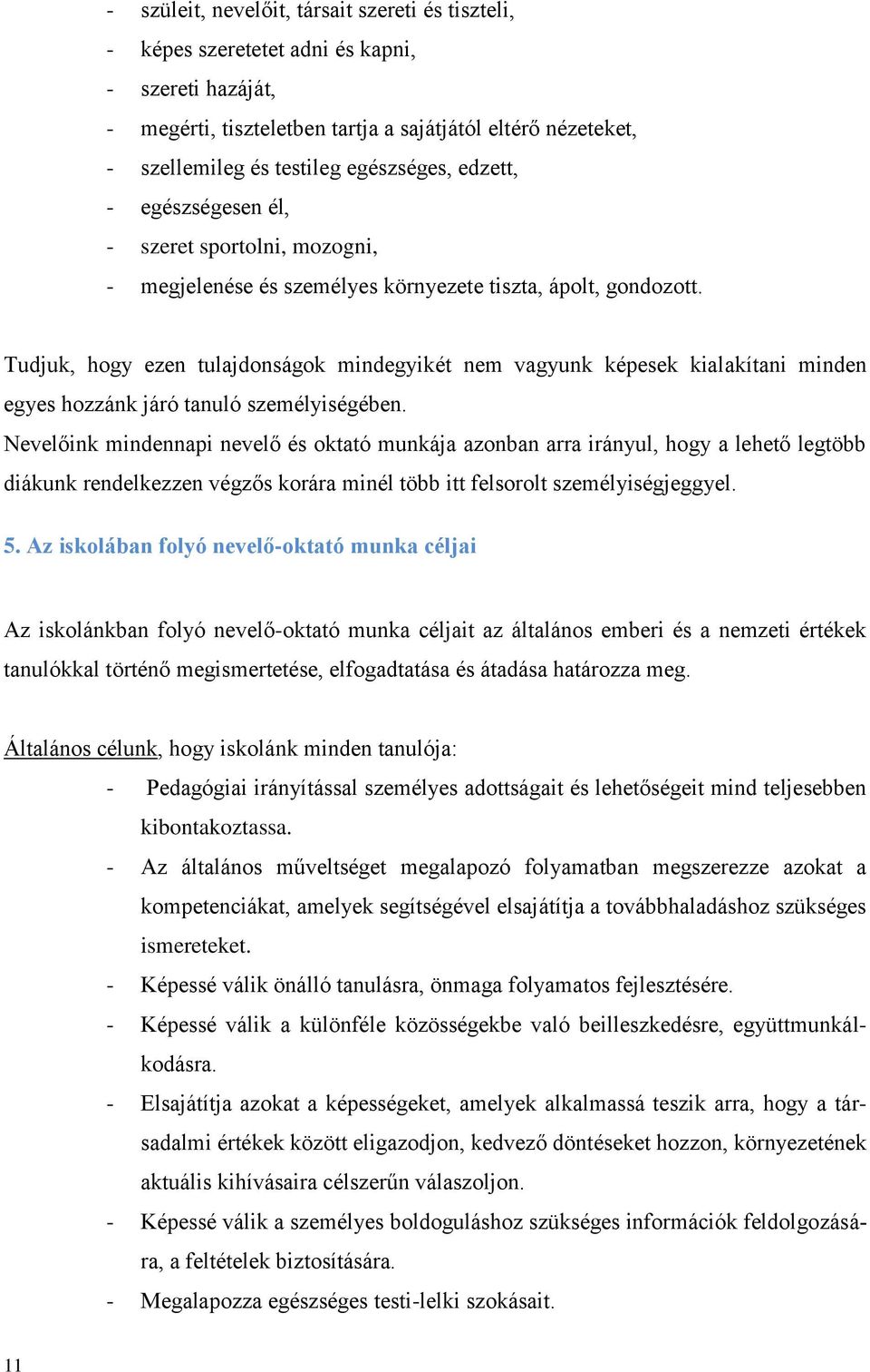 Tudjuk, hogy ezen tulajdonságok mindegyikét nem vagyunk képesek kialakítani minden egyes hozzánk járó tanuló személyiségében.