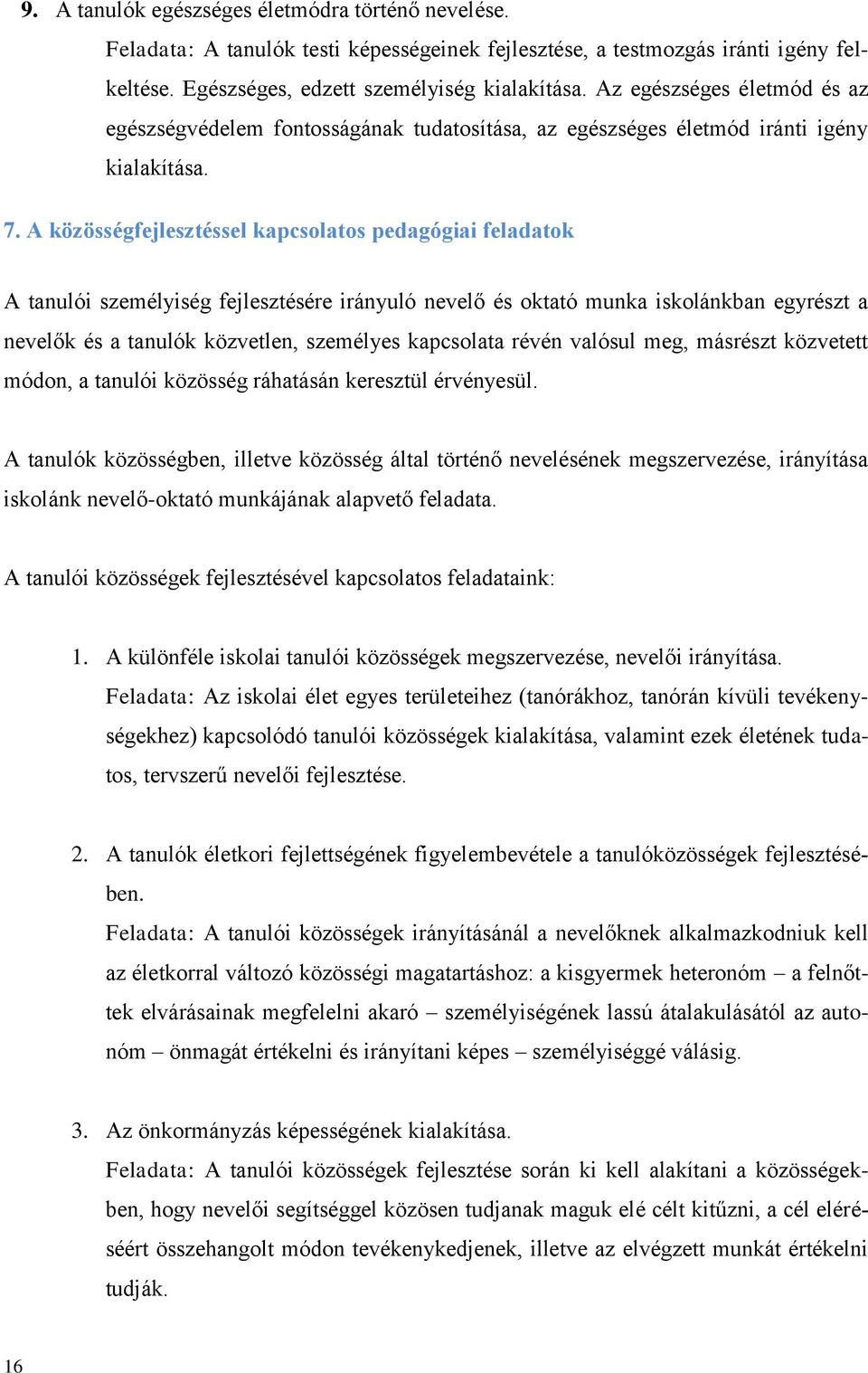 A közösségfejlesztéssel kapcsolatos pedagógiai feladatok A tanulói személyiség fejlesztésére irányuló nevelő és oktató munka iskolánkban egyrészt a nevelők és a tanulók közvetlen, személyes
