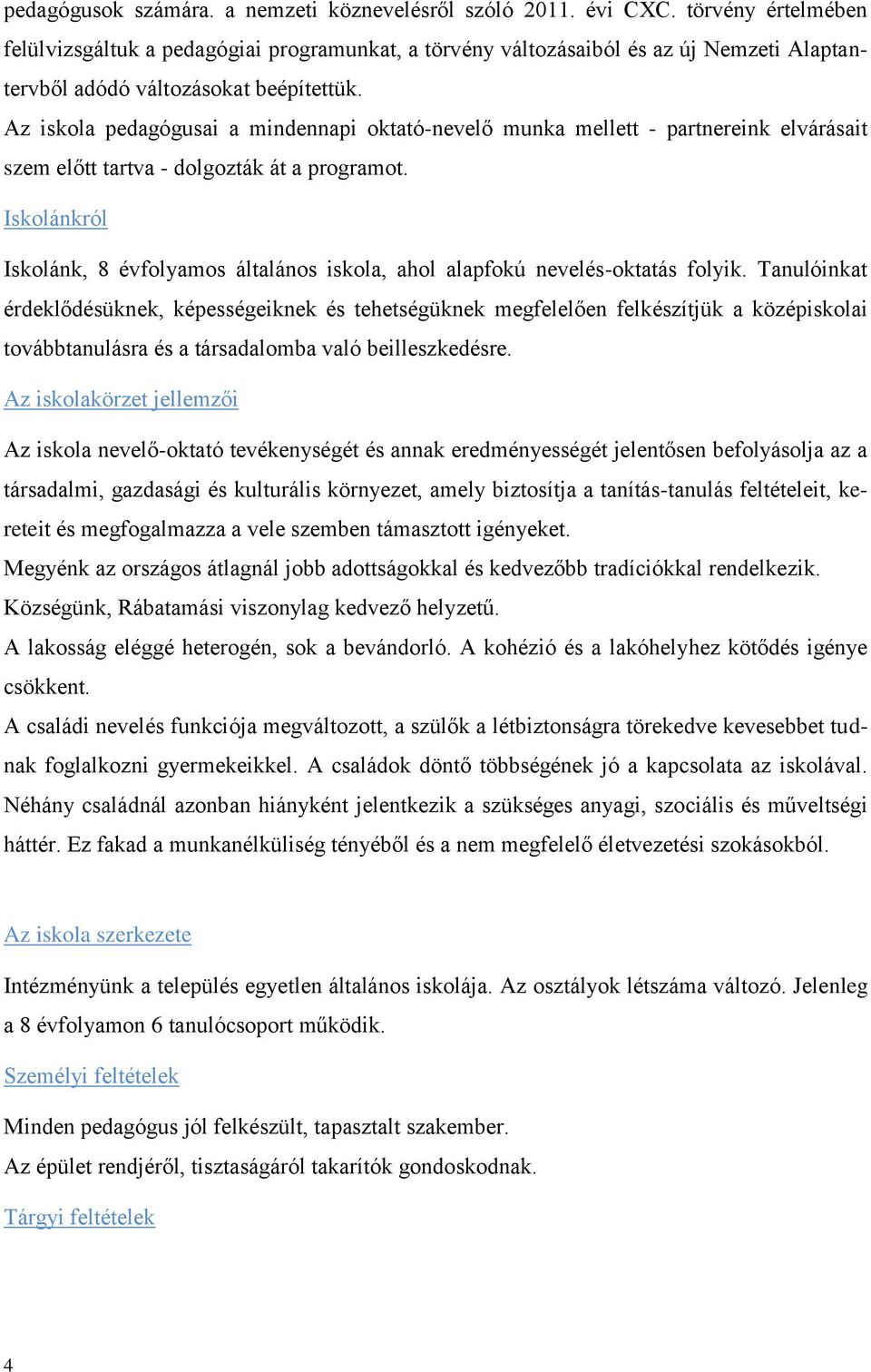 Az iskola pedagógusai a mindennapi oktató-nevelő munka mellett - partnereink elvárásait szem előtt tartva - dolgozták át a programot.