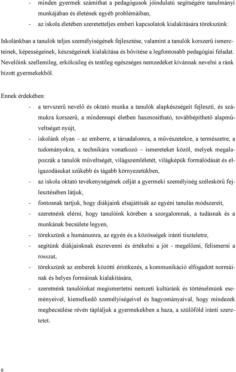 Nevelőink szellemileg, erkölcsileg és testileg egészséges nemzedéket kívánnak nevelni a ránk bízott gyermekekből.