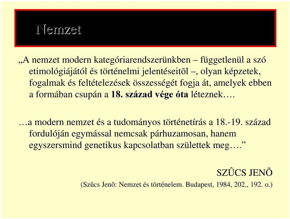 és feltételezések összességét fogja át, amelyek ebben a formában csupán a 18. század zad vége v óta léteznek.