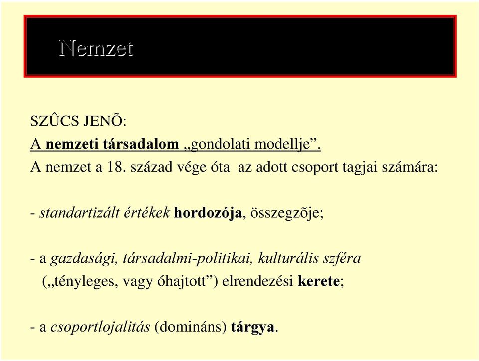 század vége óta az adott csoport tagjai számára: - standartizált értékek hordozója