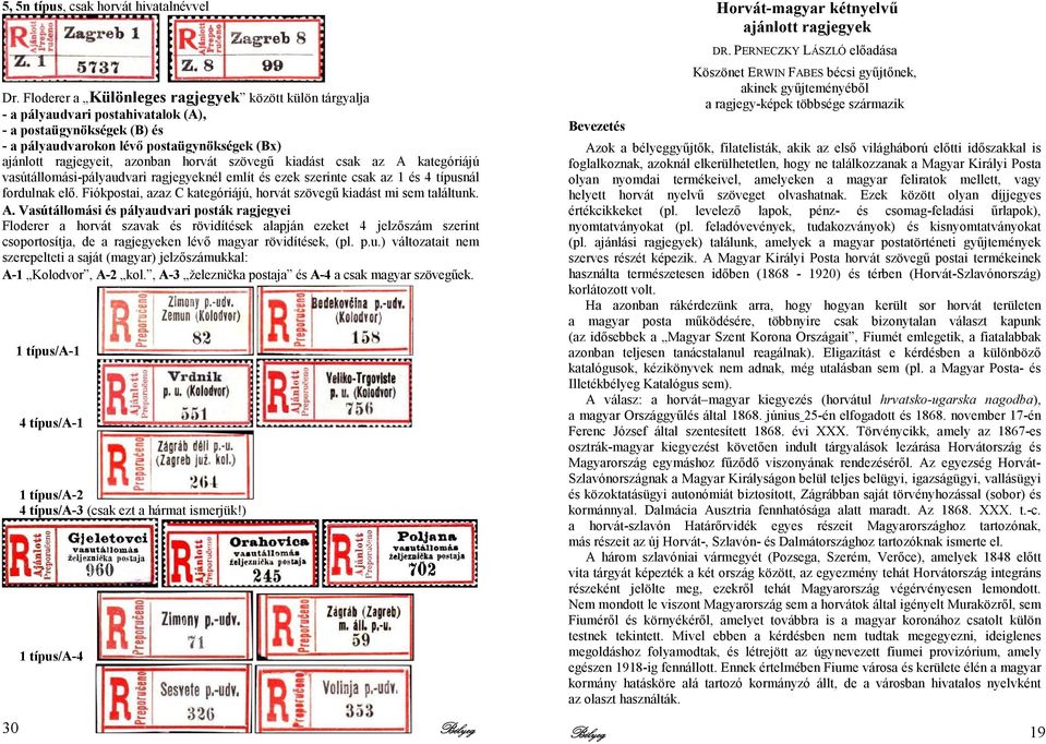 horvát szövegő kiadást csak az A kategóriájú vasútállomási-pályaudvari ragjegyeknél említ és ezek szerinte csak az 1 és 4 típusnál fordulnak elı.