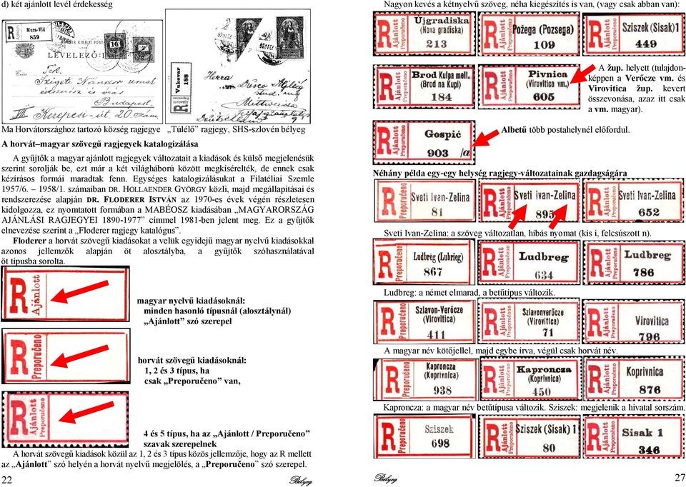 Ma Horvátországhoz tartozó község ragjegye Túlélı ragjegy, SHS-szlovén bélyeg A horvát magyar szövegő ragjegyek katalogizálása A győjtık a magyar ajánlott ragjegyek változatait a kiadások és külsı