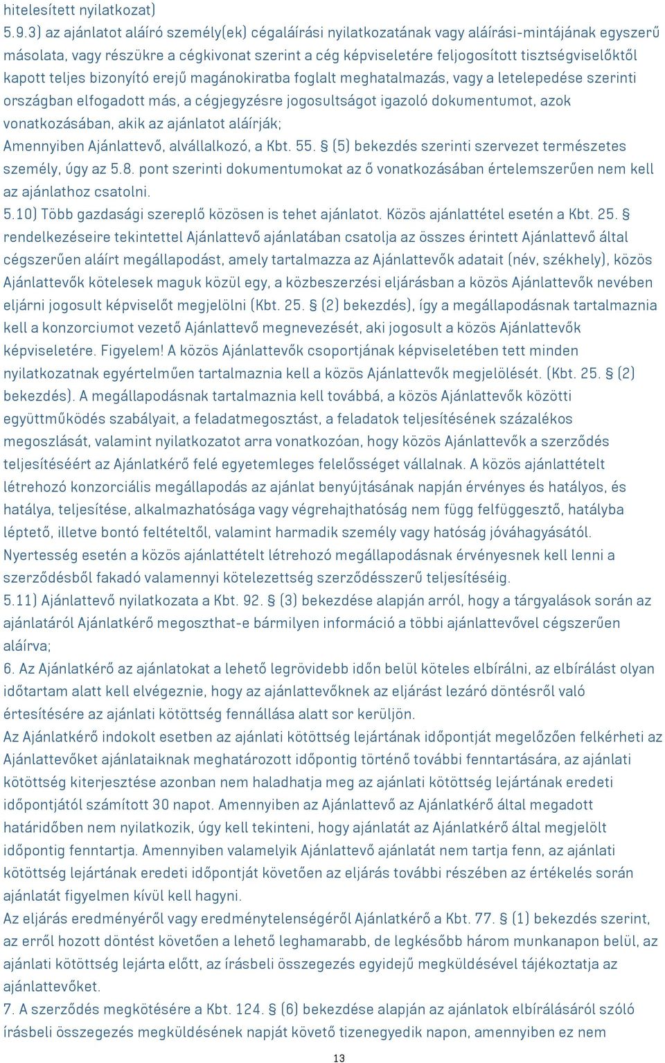 kapott teljes bizonyító erejű magánokiratba foglalt meghatalmazás, vagy a letelepedése szerinti országban elfogadott más, a cégjegyzésre jogosultságot igazoló dokumentumot, azok vonatkozásában, akik