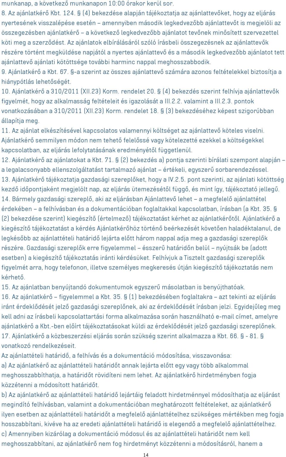 következő legkedvezőbb ajánlatot tevőnek minősített szervezettel köti meg a szerződést.