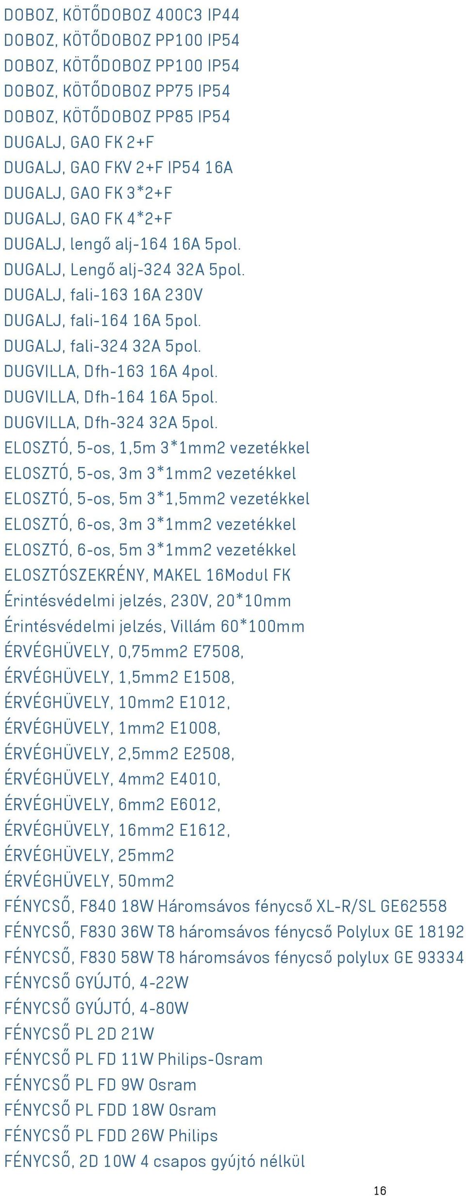 DUGVILLA, Dfh-163 16A 4pol. DUGVILLA, Dfh-164 16A 5pol. DUGVILLA, Dfh-324 32A 5pol.