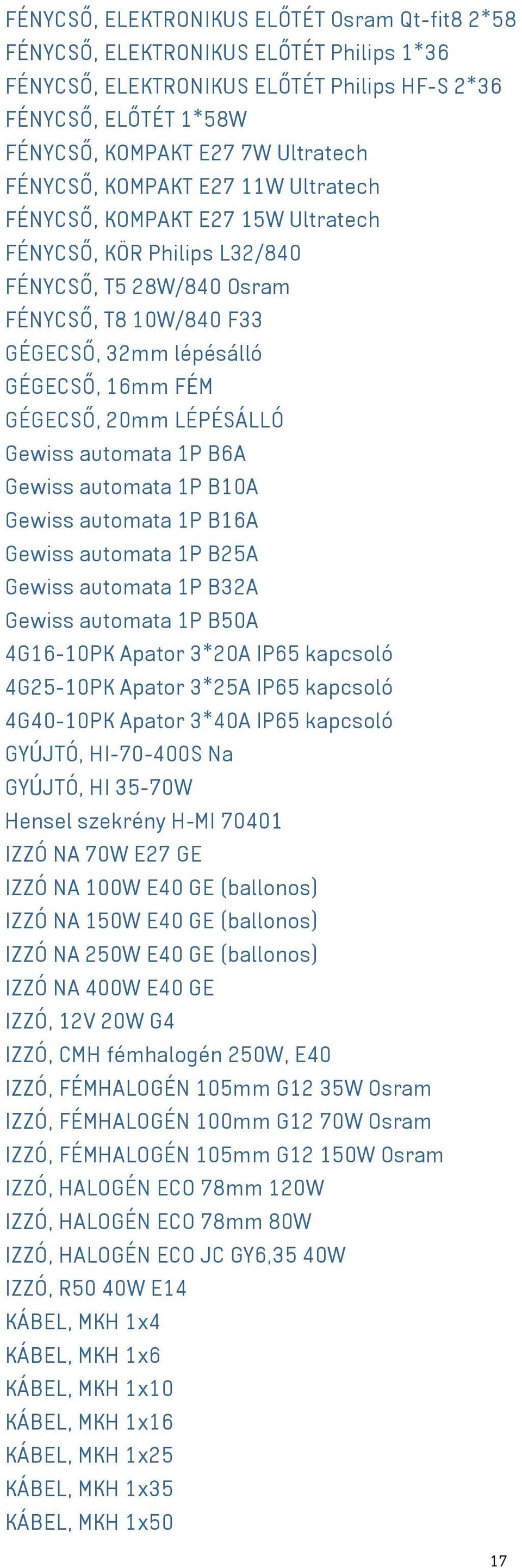 20mm LÉPÉSÁLLÓ Gewiss automata 1P B6A Gewiss automata 1P B10A Gewiss automata 1P B16A Gewiss automata 1P B25A Gewiss automata 1P B32A Gewiss automata 1P B50A 4G16-10PK Apator 3*20A IP65 kapcsoló