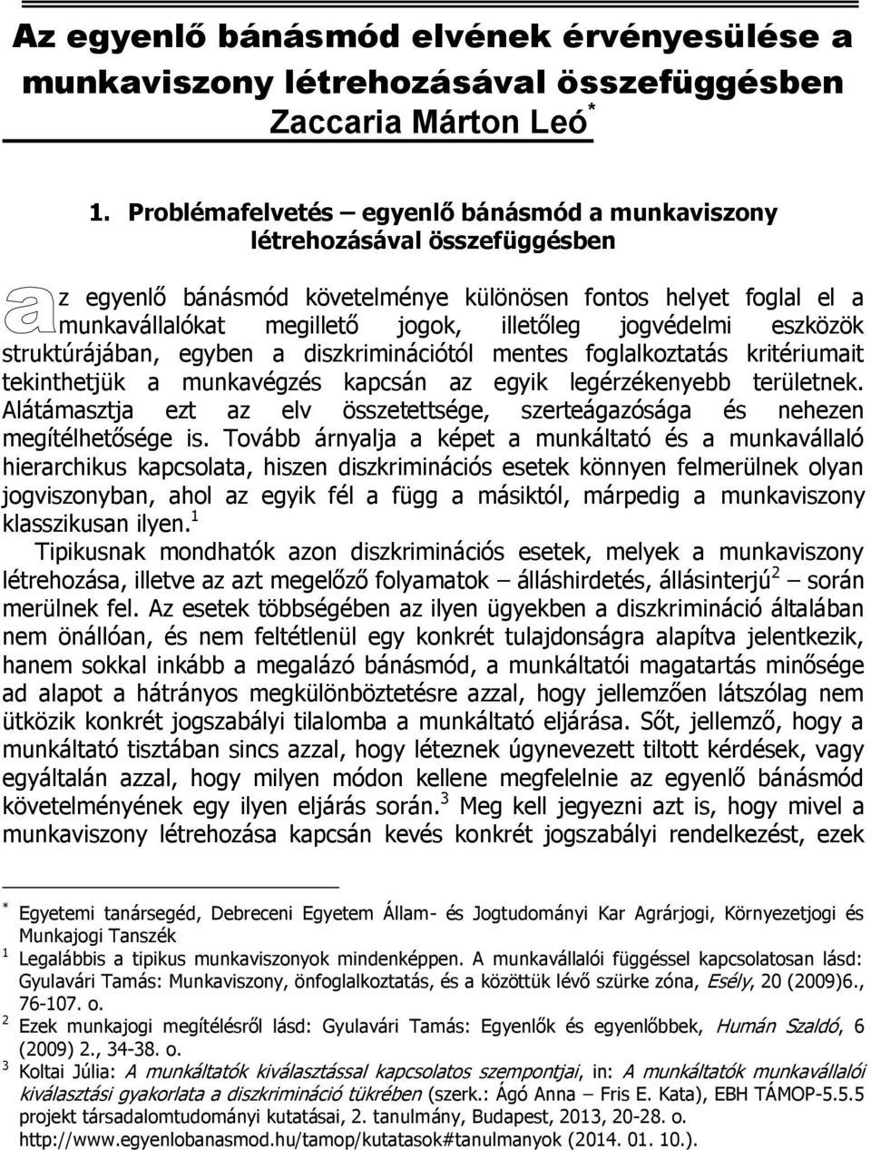 jogvédelmi eszközök struktúrájában, egyben a diszkriminációtól mentes foglalkoztatás kritériumait tekinthetjük a munkavégzés kapcsán az egyik legérzékenyebb területnek.