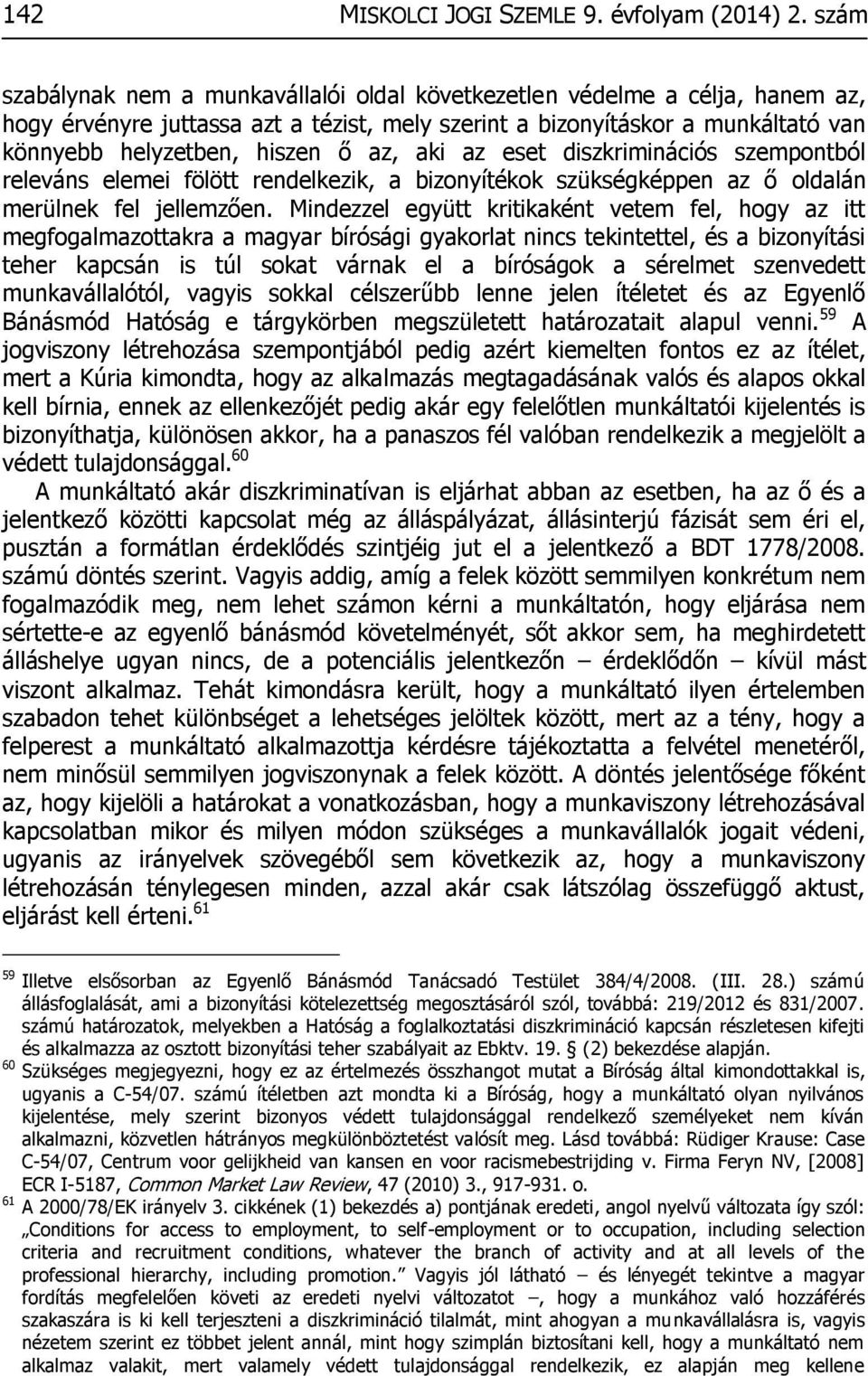 aki az eset diszkriminációs szempontból releváns elemei fölött rendelkezik, a bizonyítékok szükségképpen az ő oldalán merülnek fel jellemzően.