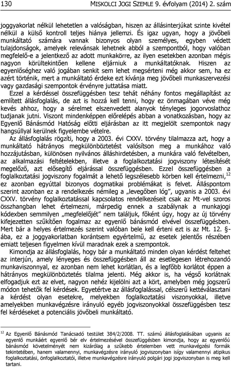 az adott munkakörre, az ilyen esetekben azonban mégis nagyon körültekintően kellene eljárniuk a munkáltatóknak.