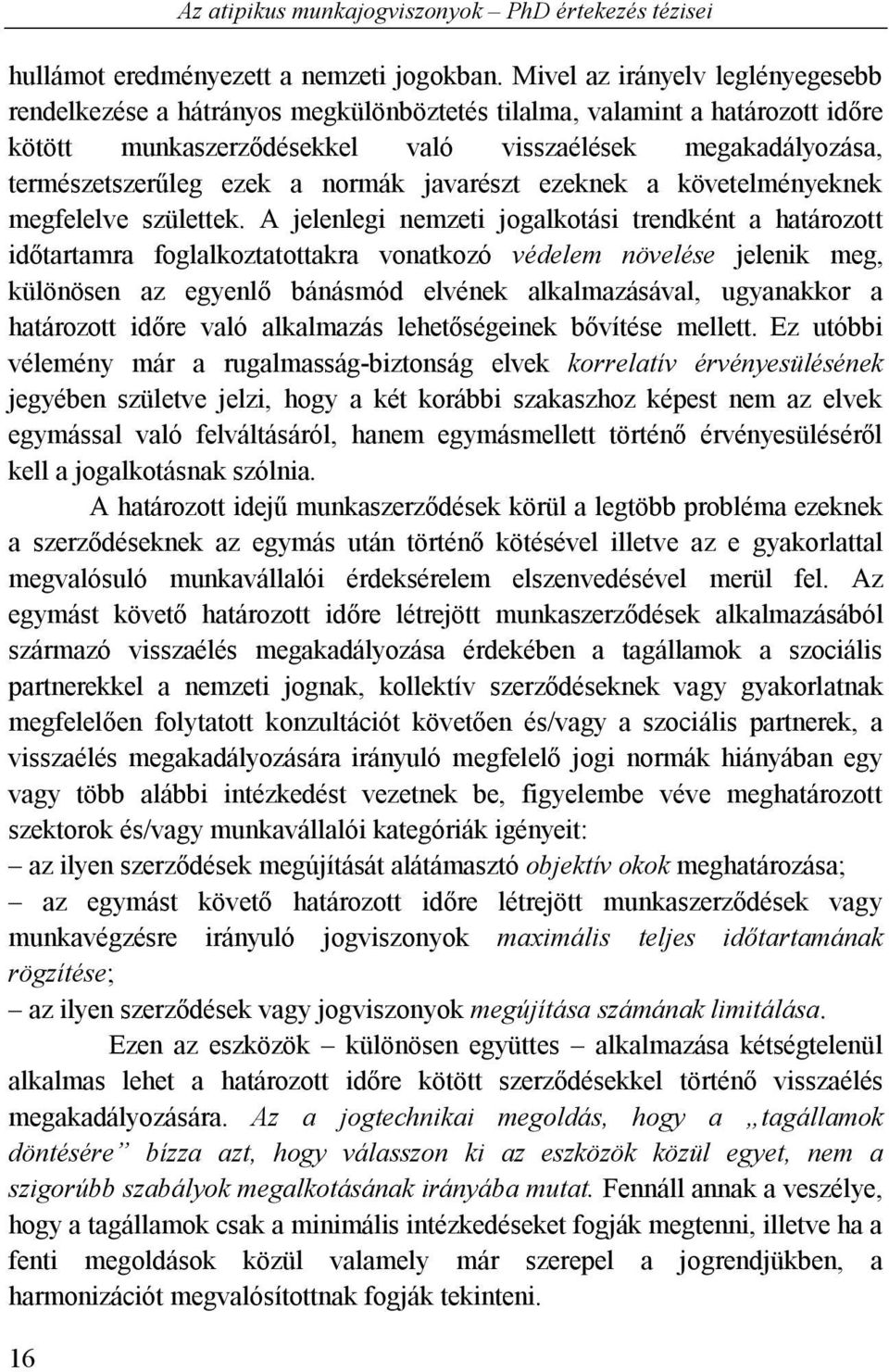 normák javarészt ezeknek a követelményeknek megfelelve születtek.
