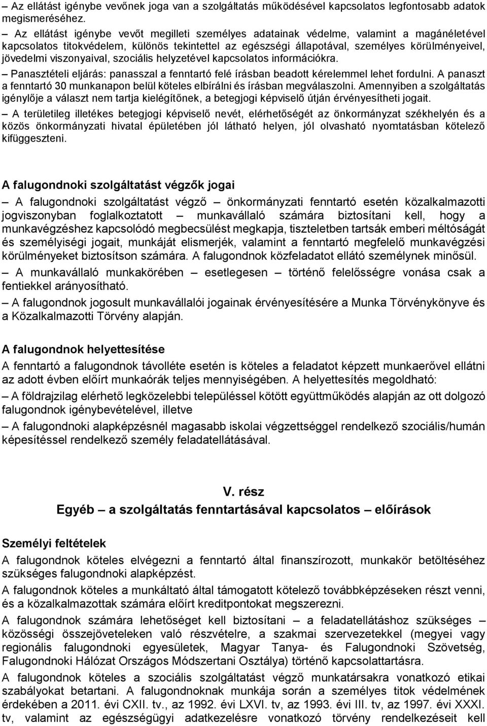 viszonyaival, szociális helyzetével kapcsolatos információkra. Panasztételi eljárás: panasszal a fenntartó felé írásban beadott kérelemmel lehet fordulni.