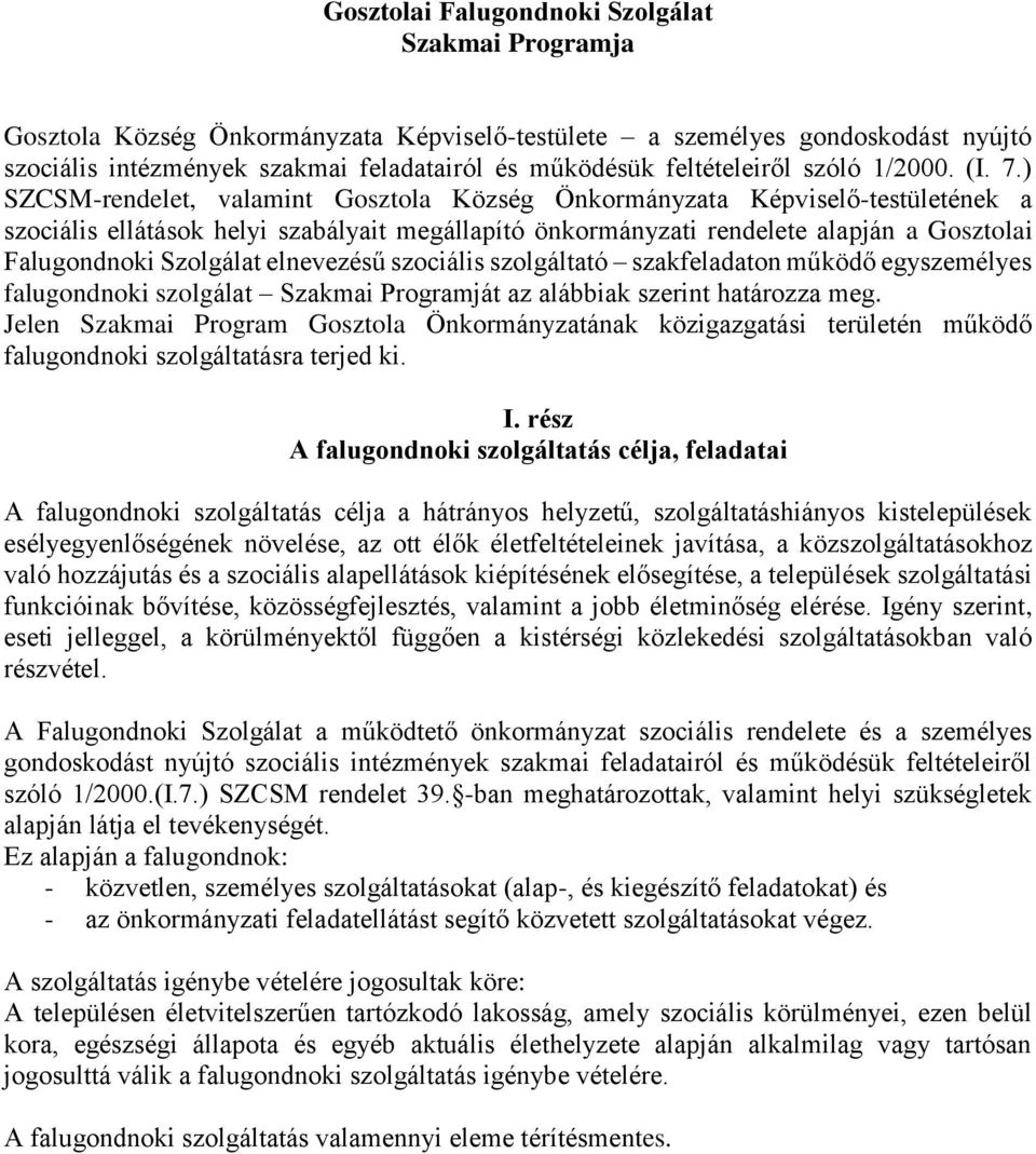 ) SZCSM-rendelet, valamint Gosztola Község Önkormányzata Képviselő-testületének a szociális ellátások helyi szabályait megállapító önkormányzati rendelete alapján a Gosztolai Falugondnoki Szolgálat