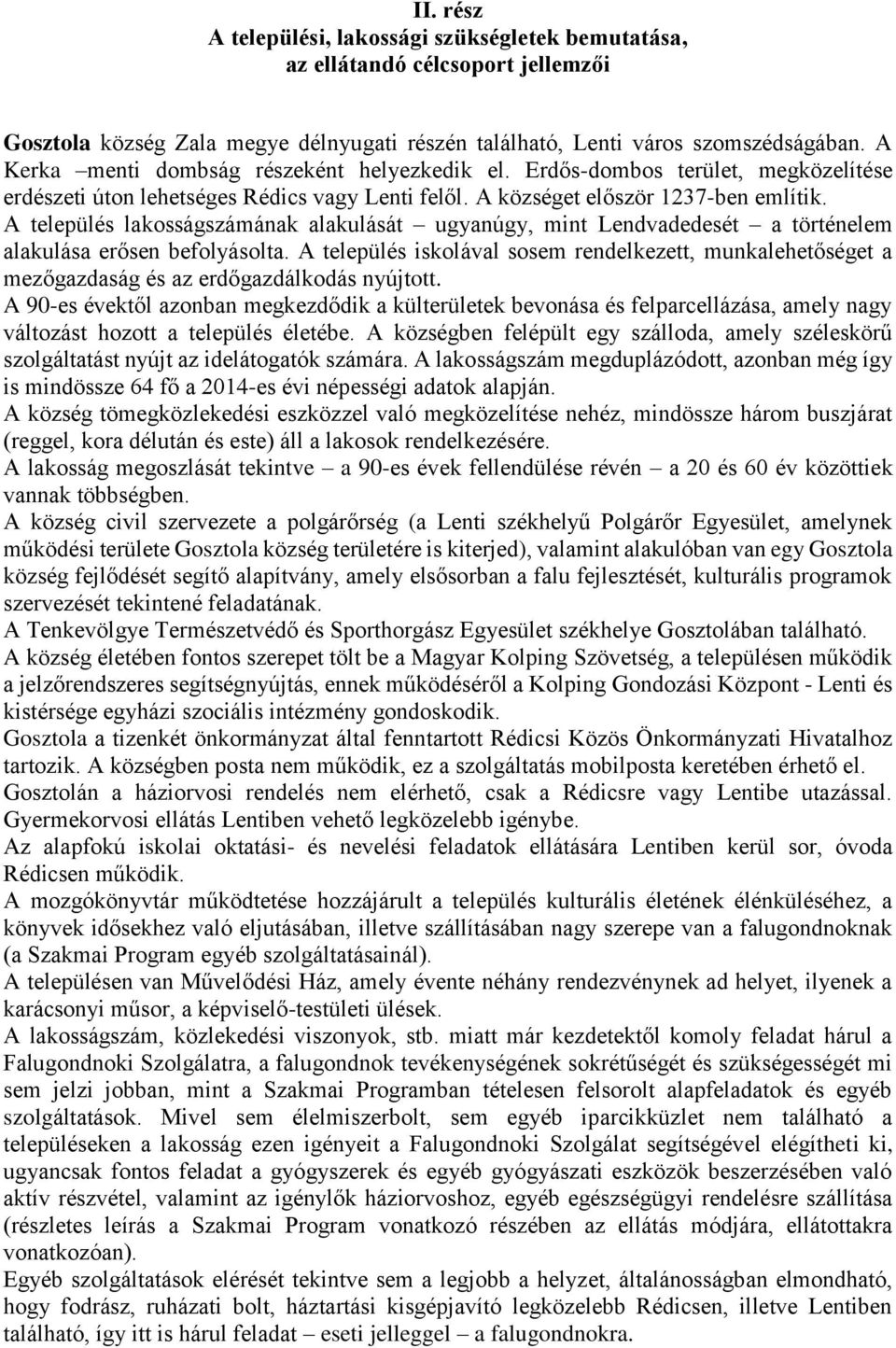 A település lakosságszámának alakulását ugyanúgy, mint Lendvadedesét a történelem alakulása erősen befolyásolta.