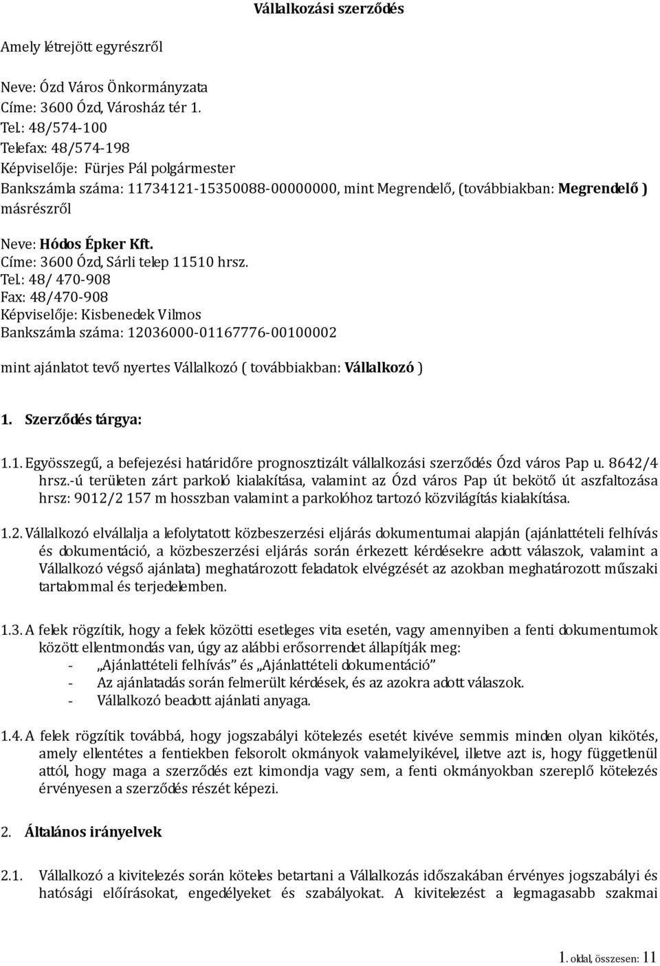 Címe: 3600 Ózd, Sárli telep 11510 hrsz. Tel.