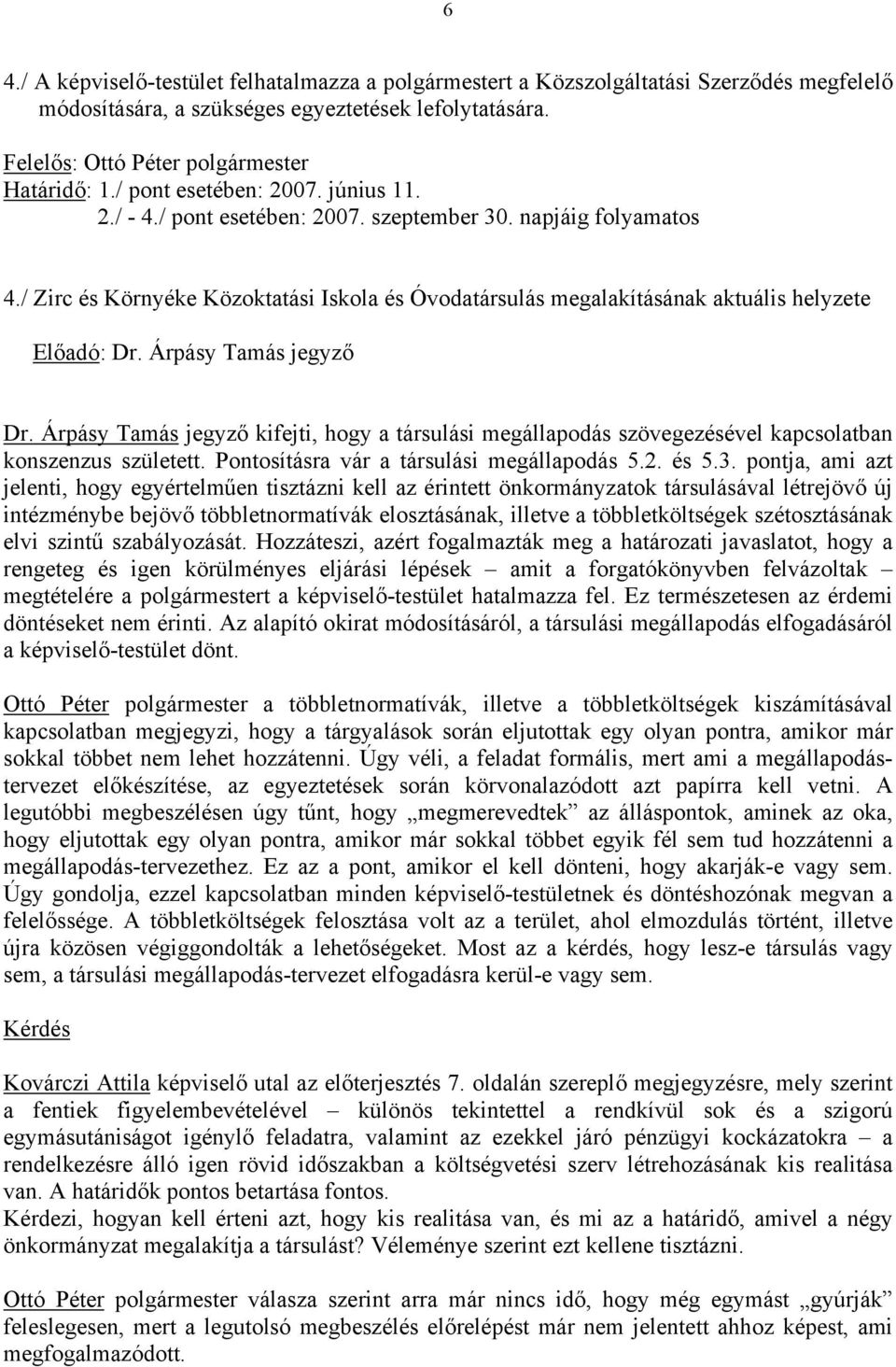 / Zirc és Környéke Közoktatási Iskola és Óvodatársulás megalakításának aktuális helyzete Előadó: Dr. Árpásy Tamás jegyző Dr.