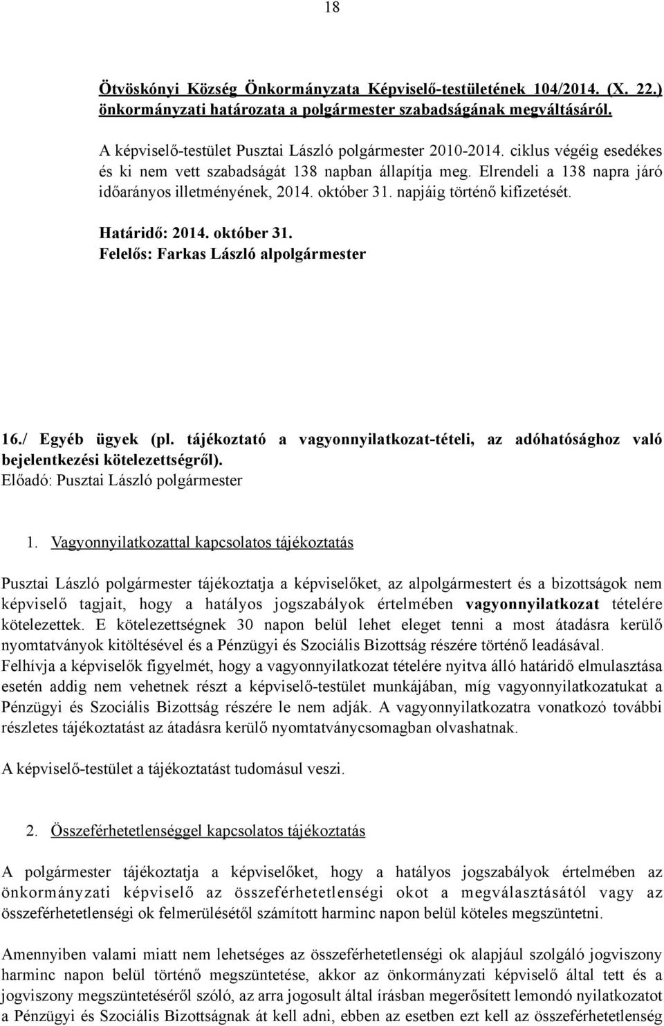 október 31. napjáig történő kifizetését. Határidő: 2014. október 31. Felelős: Farkas László alpolgármester 16./ Egyéb ügyek (pl.