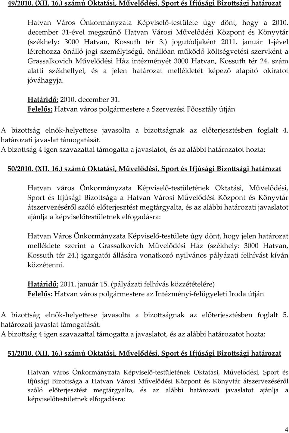 január 1-jével létrehozza önálló jogi személyiségű, önállóan működő költségvetési szervként a Grassalkovich Művelődési Ház intézményét 3000 Hatvan, Kossuth tér 24.