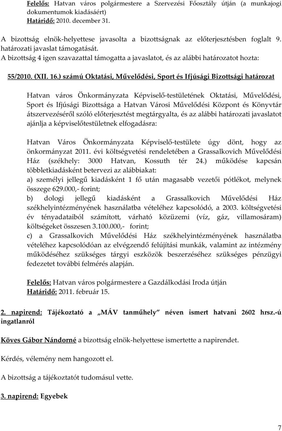 ) számú Oktatási, Művelődési, Sport és Ifjúsági Bizottsági határozat Hatvan Város Önkormányzata Képviselő-testülete úgy dönt, hogy az önkormányzat 2011.