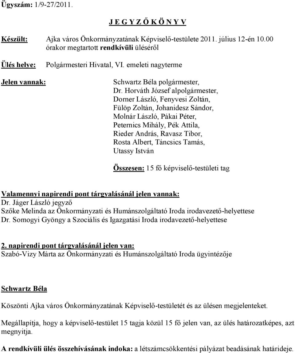 Horváth József alpolgármester, Dorner László, Fenyvesi Zoltán, Fülöp Zoltán, Johanidesz Sándor, Molnár László, Pákai Péter, Peternics Mihály, Pék Attila, Rieder András, Ravasz Tibor, Rosta Albert,
