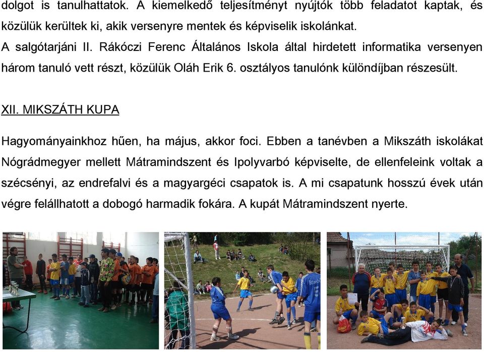 osztályos tanulónk különdíjban részesült. XII. MIKSZÁTH KUPA Hagyományainkhoz hűen, ha május, akkor foci.