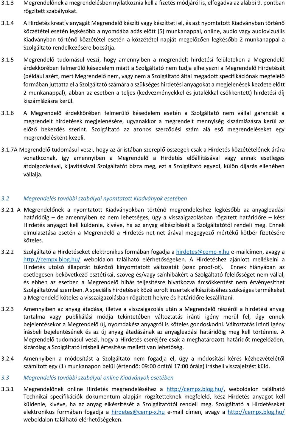 megelőzően legkésőbb 2 munkanappal a Szolgáltató rendelkezésére bocsátja. 3.1.