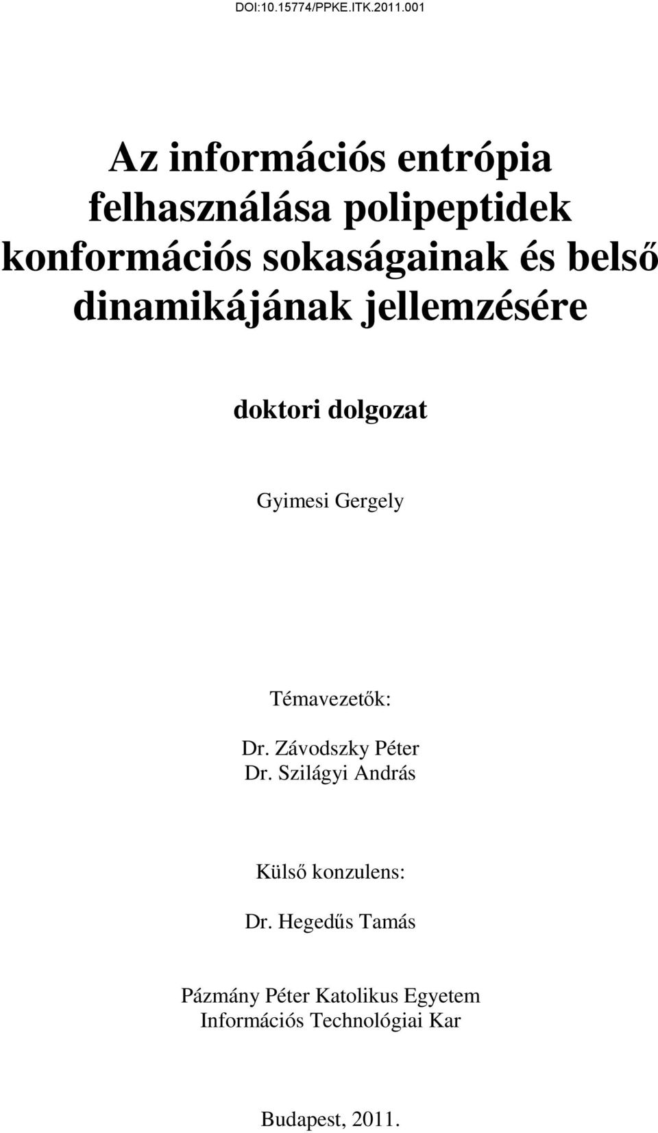 Témavezető: Dr. Závodszy Péter Dr. Szilágyi András Külső onzulens: Dr.