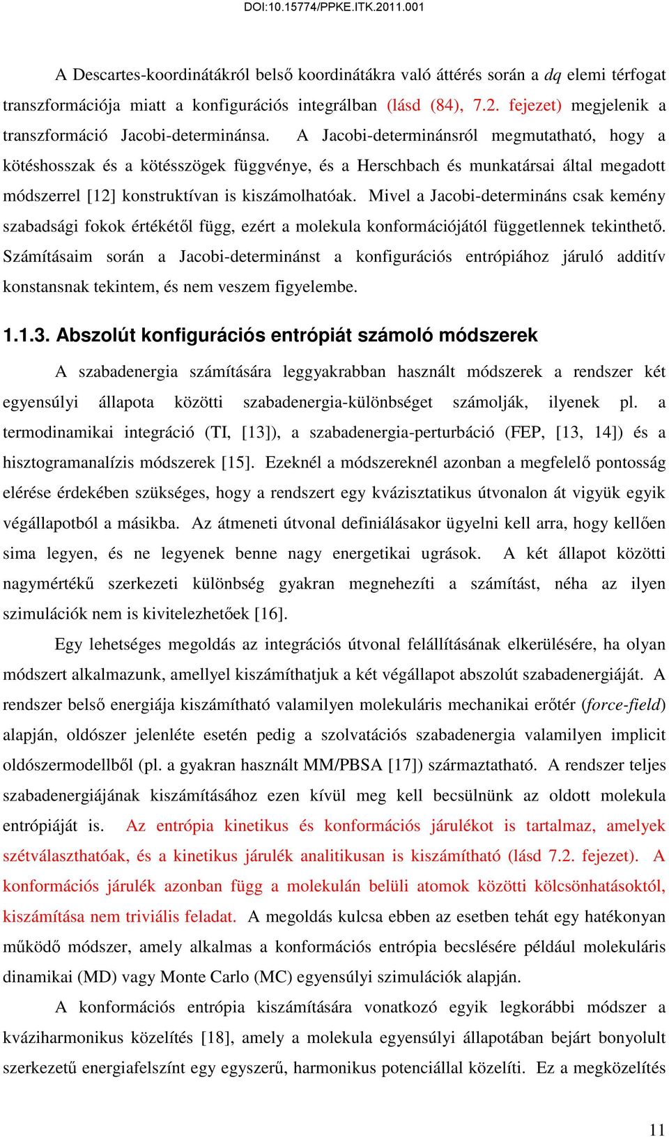 Mivel a Jacobi-determináns csa emény szabadsági foo értéétől függ, ezért a moleula onformációjától függetlenne teinthető.