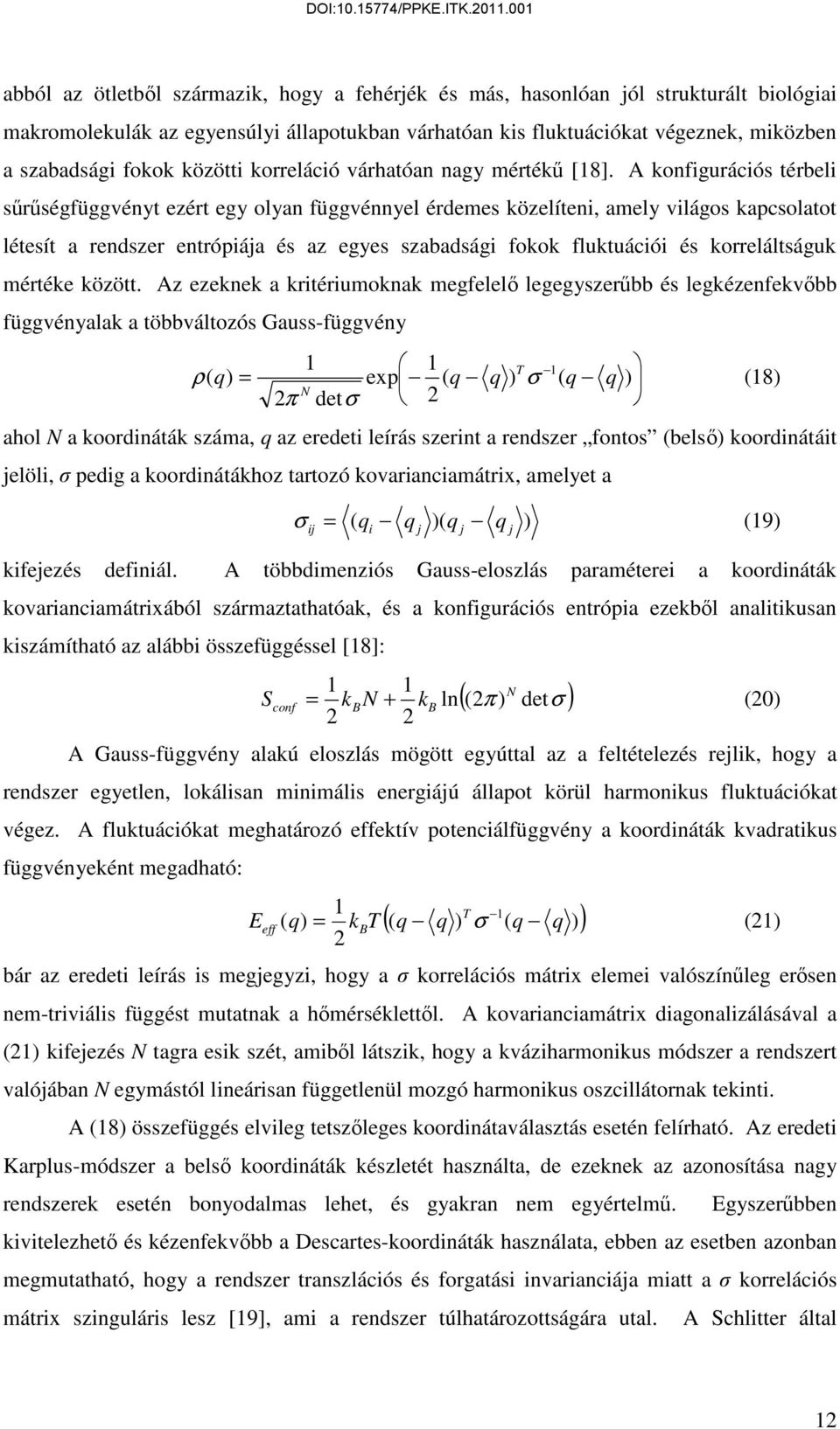 A onfigurációs térbeli sűrűségfüggvényt ezért egy olyan függvénnyel érdemes özelíteni, amely világos apcsolatot létesít a rendszer entrópiája és az egyes szabadsági foo flutuációi és orreláltságu