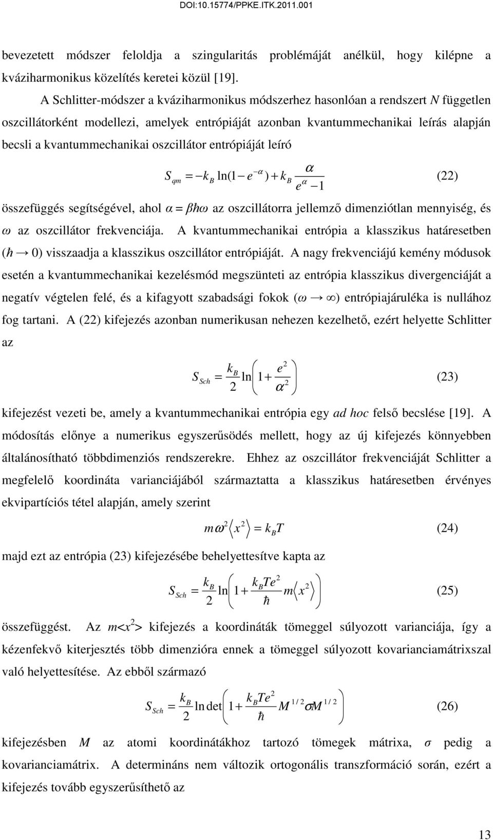 oszcillátor entrópiáját leíró α α Sqm = B ln e + B α e összefüggés segítségével, ahol α = βħω az oszcillátorra jellemző dimenziótlan mennyiség, és ω az oszcillátor frevenciája.