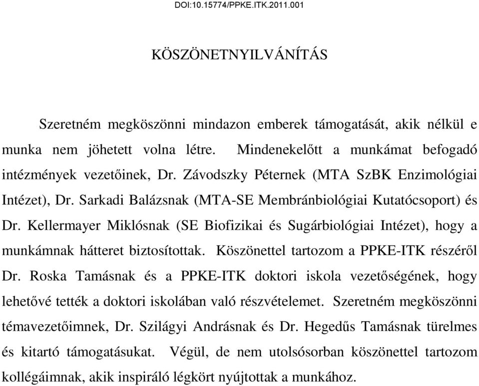 Kellermayer Milósna SE Biofiziai és Sugárbiológiai Intézet, hogy a munámna hátteret biztosította. Köszönettel tartozom a PPKE-ITK részéről Dr.