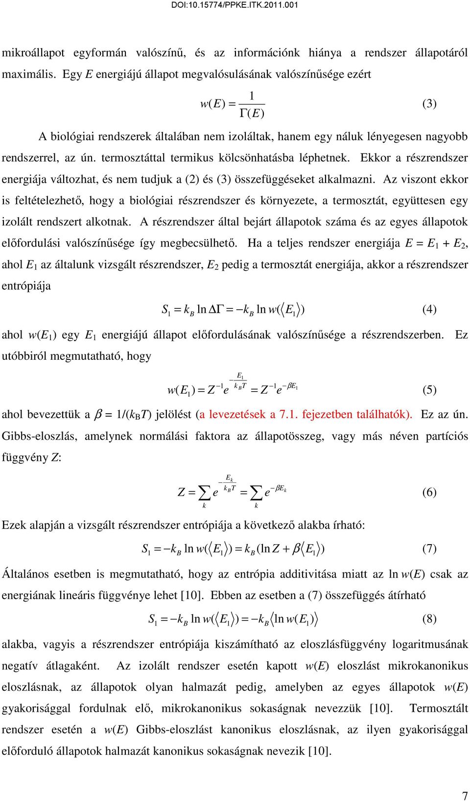 termosztáttal termius ölcsönhatásba léphetne. Eor a részrendszer energiája változhat, és nem tudju a és 3 összefüggéseet alalmazni.