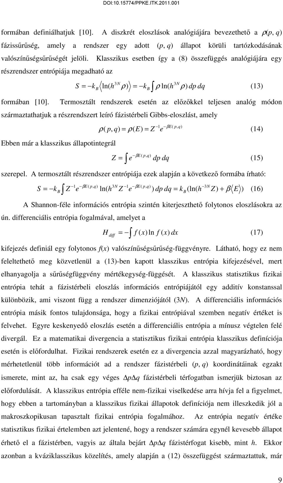 Termosztált rendszere esetén az előzőel teljesen analóg módon származtathatju a részrendszert leíró fázistérbeli Gibbs-eloszlást, amely ρ p, q Ebben már a lasszius állapotintegrál βe q Z = e p, dp dq
