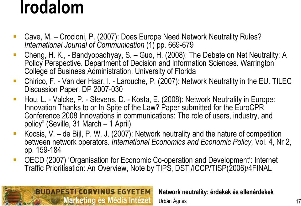 - Van der Haar, I. - Larouche, P. (2007): Network Neutrality in the EU. TILEC Discussion Paper. DP 2007-030 Hou, L. - Valcke, P. - Stevens, D. - Kosta, E.
