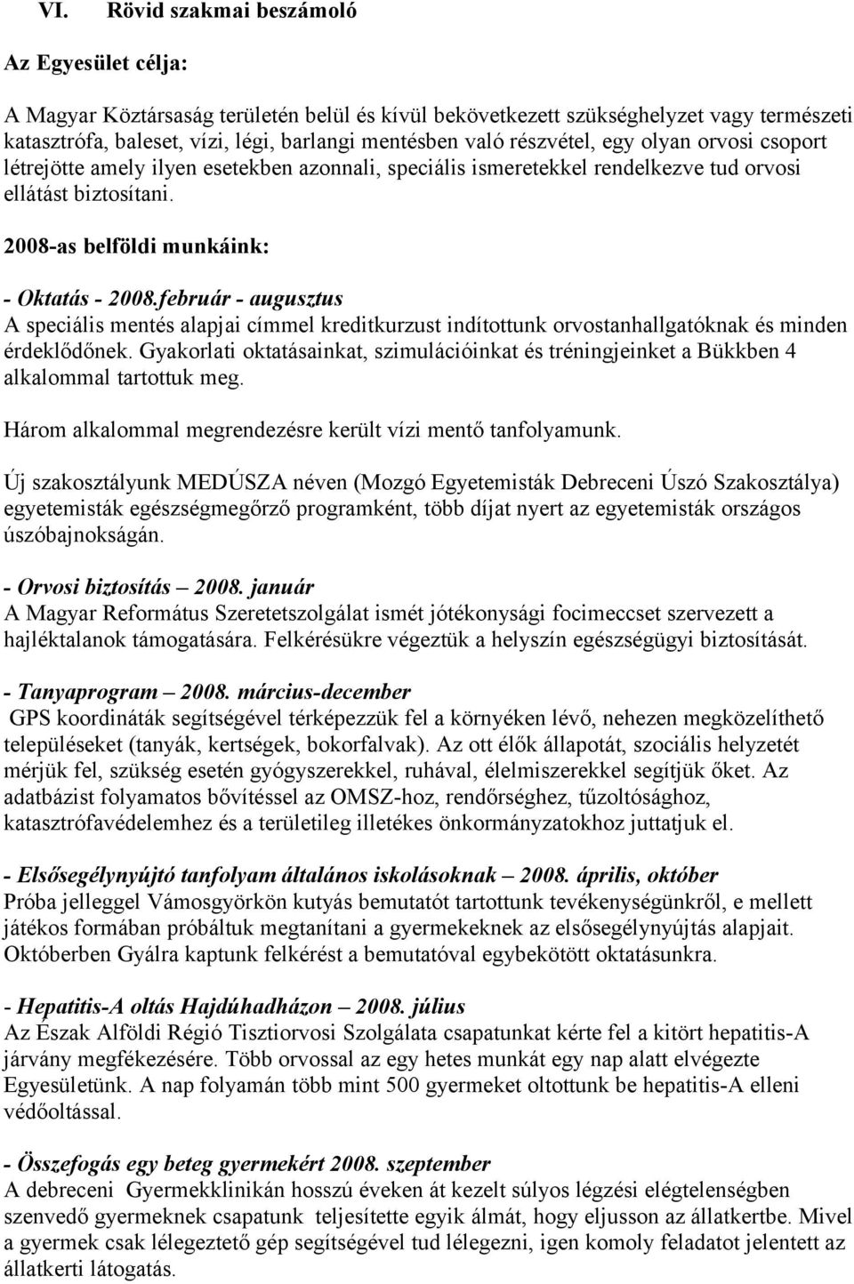 február - augusztus A speciális mentés alapjai címmel kreditkurzust indítottunk orvostanhallgatóknak és minden érdeklődőnek.