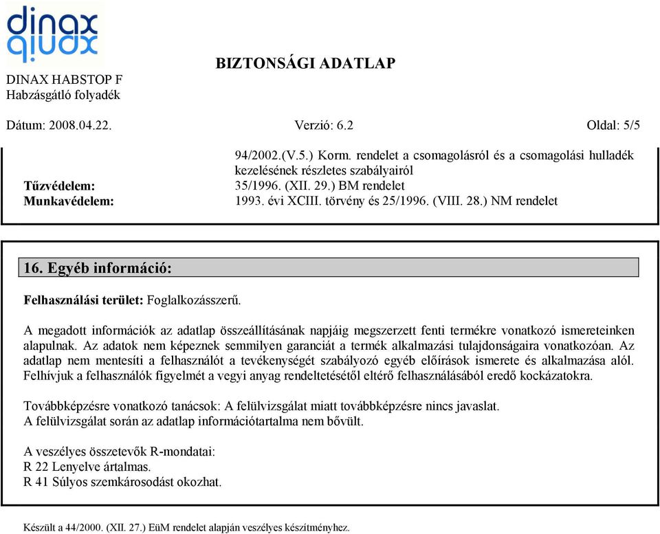 A megadott információk az adatlap összeállításának napjáig megszerzett fenti termékre vonatkozó ismereteinken alapulnak.