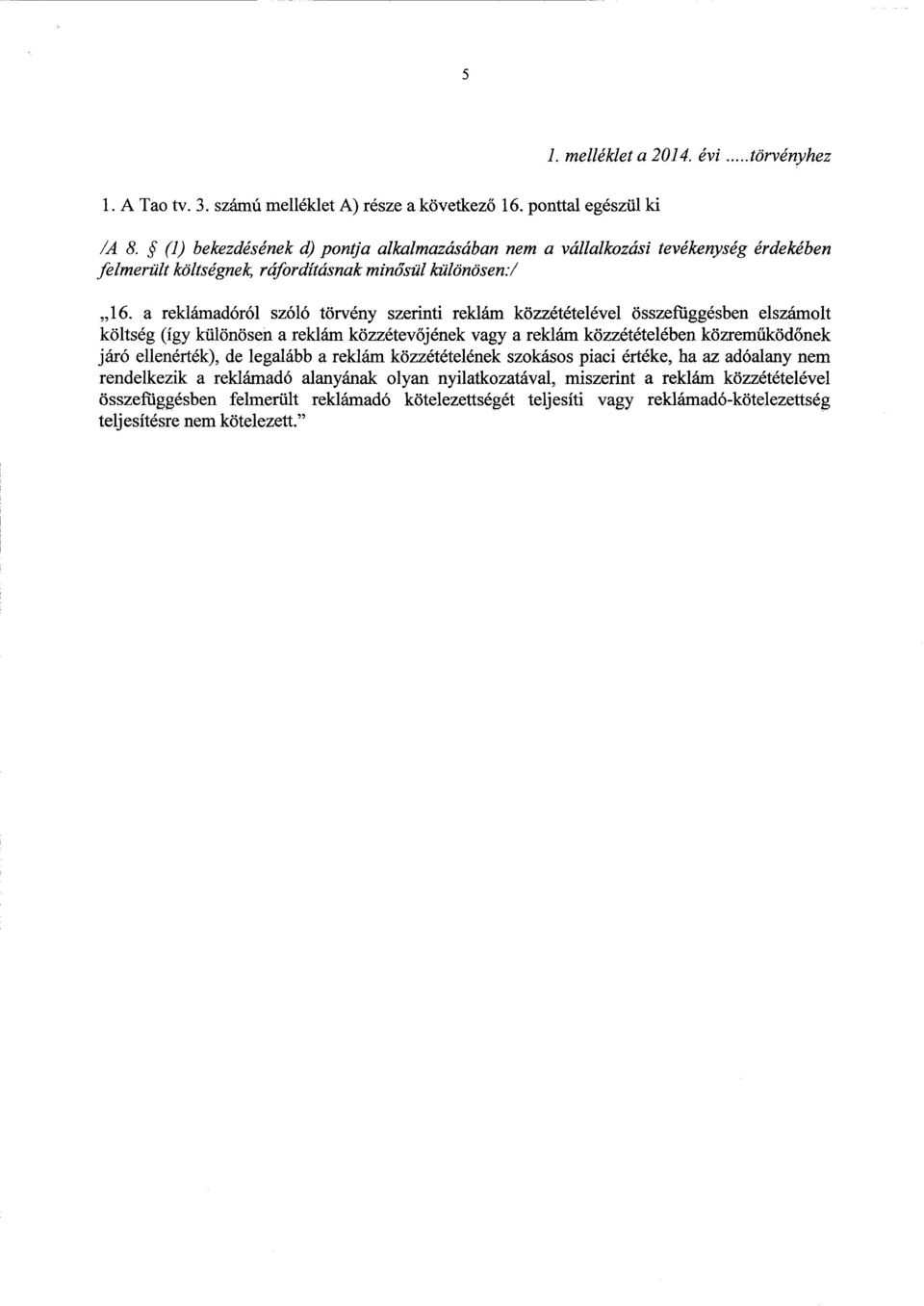 a reklámadóról szóló törvény szerinti reklám közzétételével összefüggésben elszámol t költség (így különösen a reklám közzétev őjének vagy a reklám közzétételében közrem űködőnek járó