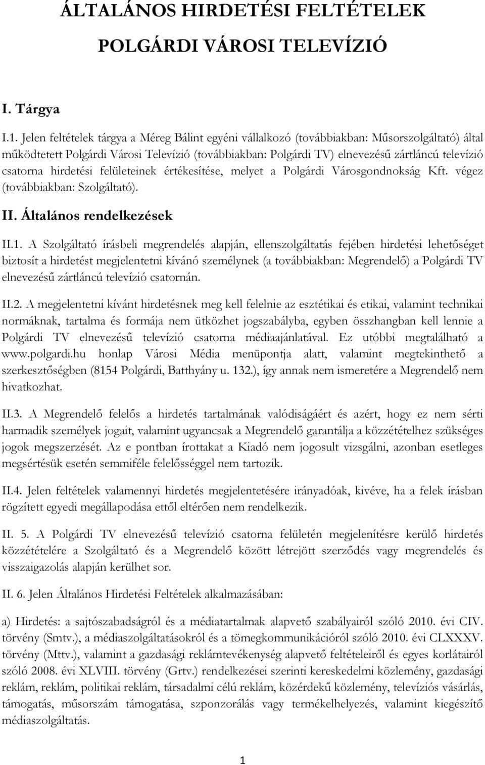 csatorna hirdetési felületeinek értékesítése, melyet a Polgárdi Városgondnokság Kft. végez (továbbiakban: Szolgáltató). II. Általános rendelkezések II.1.