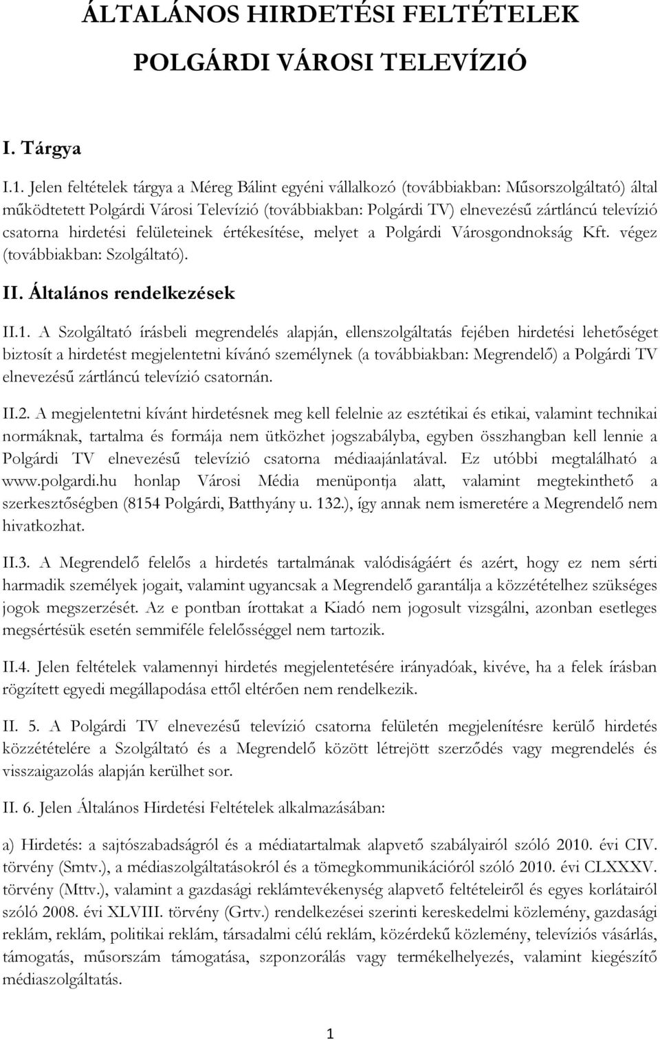 csatorna hirdetési felületeinek értékesítése, melyet a Polgárdi Városgondnokság Kft. végez (továbbiakban: Szolgáltató). II. Általános rendelkezések II.1.