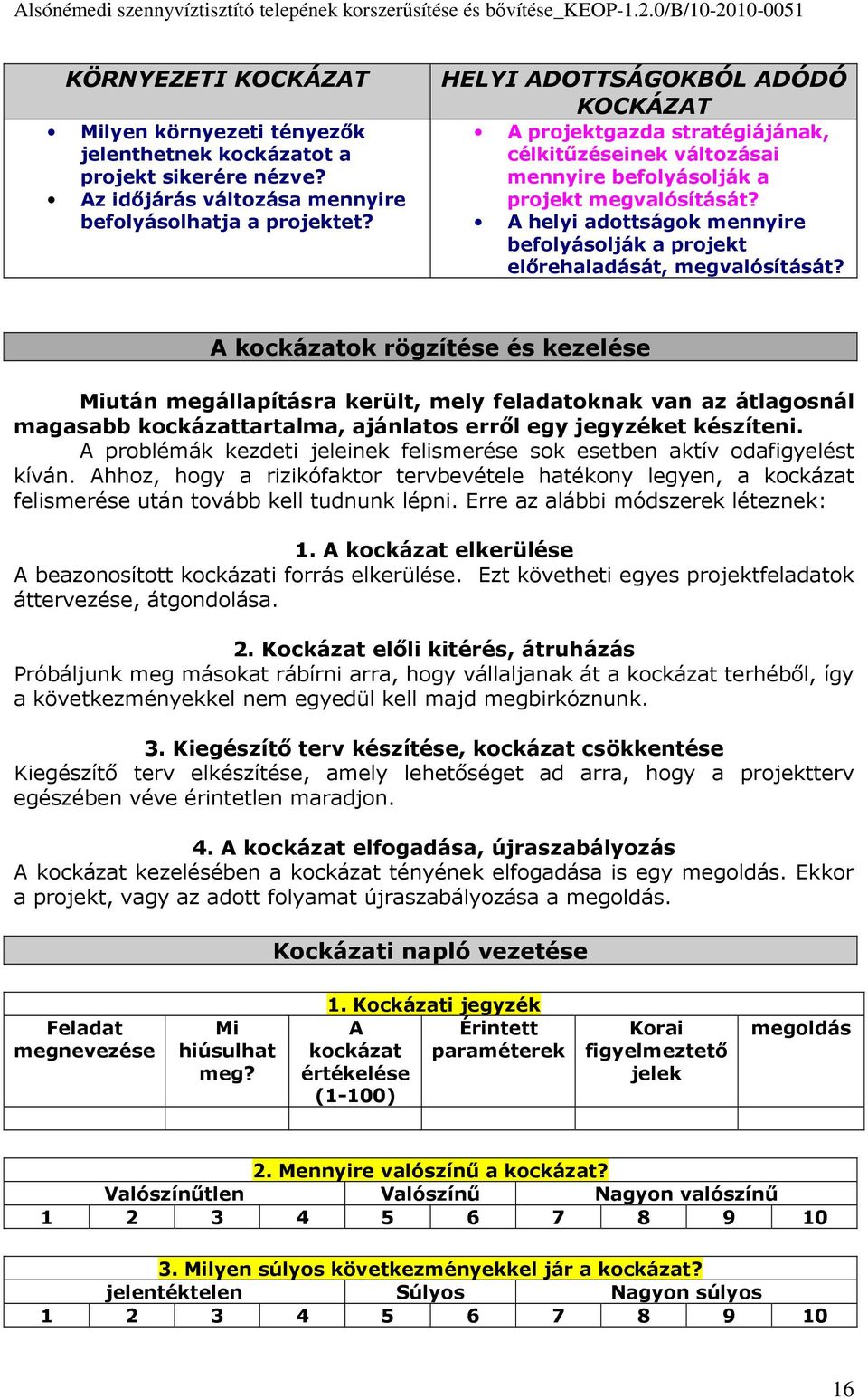 A helyi adottságok mennyire befolyásolják a projekt előrehaladását, megvalósítását?