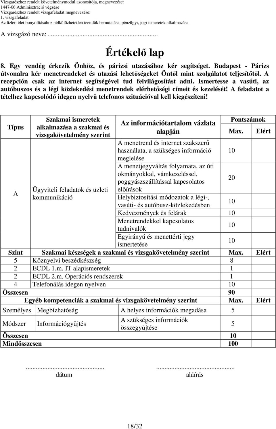 Ismertesse a vasúti, az autóbuszos és a légi közlekedési menetrendek elérhetıségi címeit és kezelését! A feladatot a tételhez kapcsolódó idegen nyelvő telefonos szituációval kell kiegészíteni!