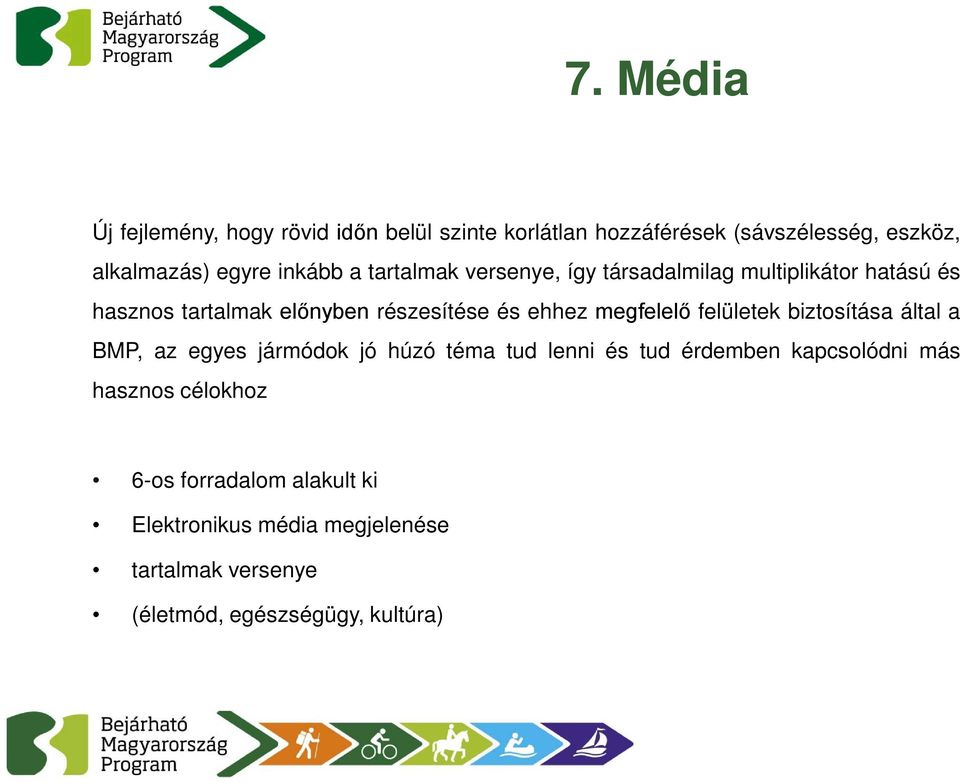 megfelelő felületek biztosítása által a BMP, az egyes jármódok jó húzó téma tud lenni és tud érdemben kapcsolódni más